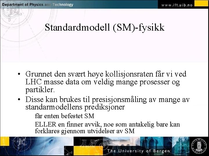 Standardmodell (SM)-fysikk Normal text - click to edit • Grunnet den svært høye kollisjonsraten