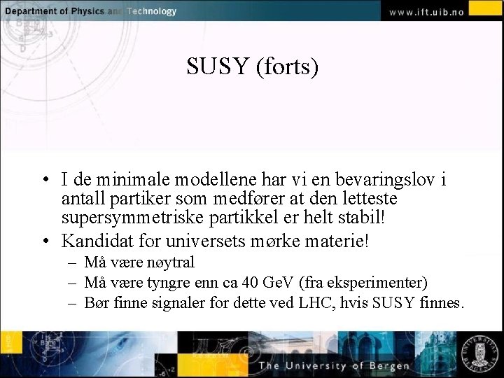 SUSY (forts) Normal text - click to edit • I de minimale modellene har