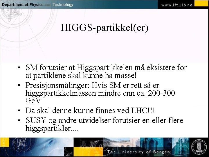 HIGGS-partikkel(er) Normal text - click to edit • SM forutsier at Higgspartikkelen må eksistere