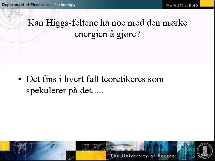 Kan Higgs-feltene ha noe med den mørke energien å gjøre? Normal text - click