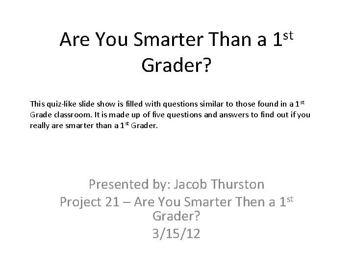 Are You Smarter Than a 1 st Grader? This quiz-like slide show is filled Are You Smarter Than a 1 st Grader? This quiz-like slide show is filled