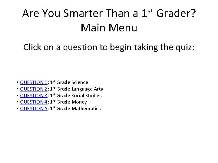 Are You Smarter Than a 1 st Grader? Main Menu Click on a question Are You Smarter Than a 1 st Grader? Main Menu Click on a question