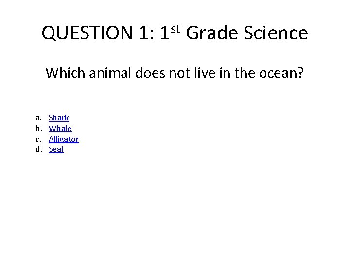QUESTION 1: 1 st Grade Science Which animal does not live in the ocean? QUESTION 1: 1 st Grade Science Which animal does not live in the ocean?