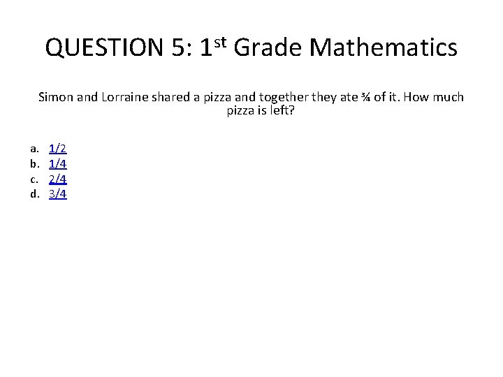 QUESTION 5: 1 st Grade Mathematics Simon and Lorraine shared a pizza and together QUESTION 5: 1 st Grade Mathematics Simon and Lorraine shared a pizza and together
