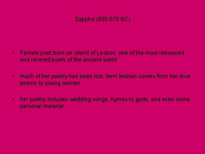 Sappho (630 -570 BC) • Female poet born on island of Lesbos, one of