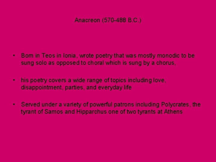 Anacreon (570 -488 B. C. ) • Born in Teos in Ionia, wrote poetry