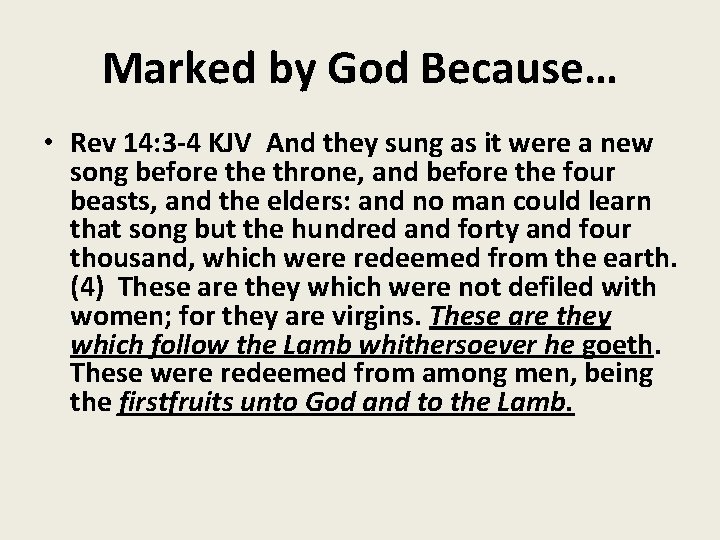Marked by God Because… • Rev 14: 3 -4 KJV And they sung as