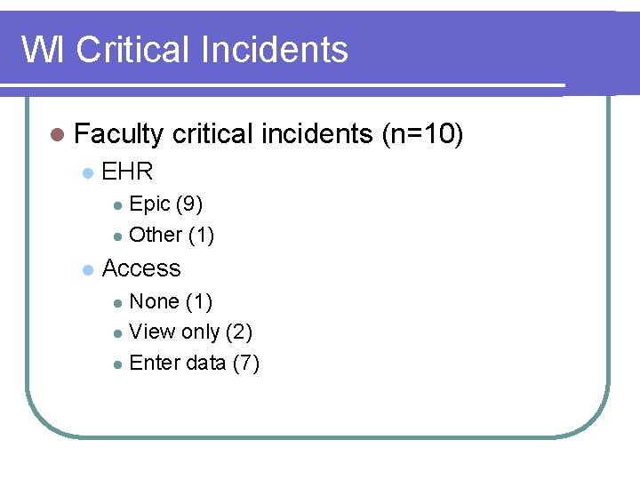 WI Critical Incidents l Faculty l critical incidents (n=10) EHR Epic (9) l Other
