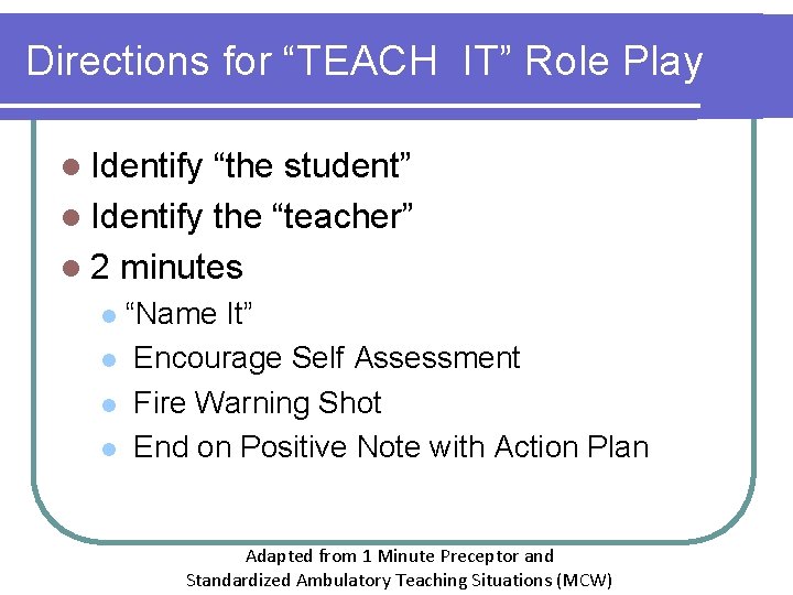 Directions for “TEACH IT” Role Play l Identify “the student” l Identify the “teacher”