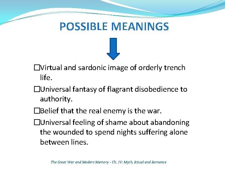 POSSIBLE MEANINGS �Virtual and sardonic image of orderly trench life. �Universal fantasy of flagrant