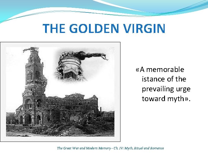 THE GOLDEN VIRGIN «A memorable istance of the prevailing urge toward myth» . The