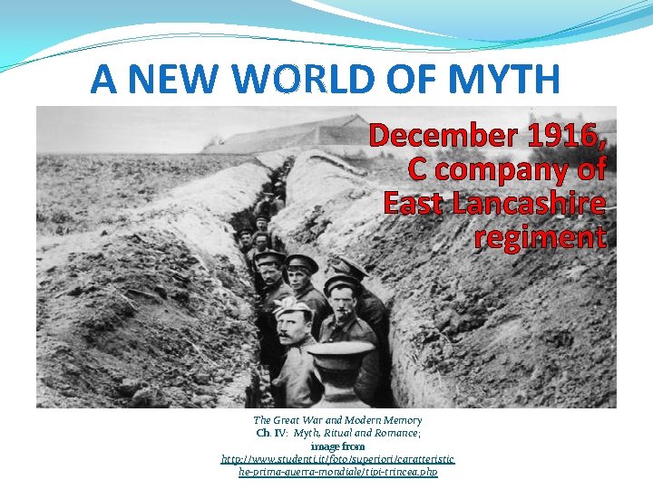 A NEW WORLD OF MYTH December 1916, C company of East Lancashire regiment The