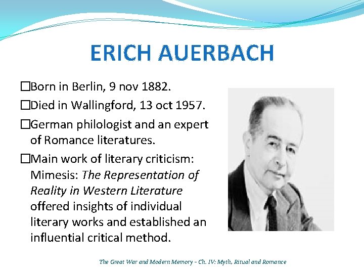 ERICH AUERBACH �Born in Berlin, 9 nov 1882. �Died in Wallingford, 13 oct 1957.