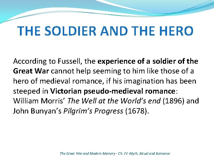 THE SOLDIER AND THE HERO According to Fussell, the experience of a soldier of