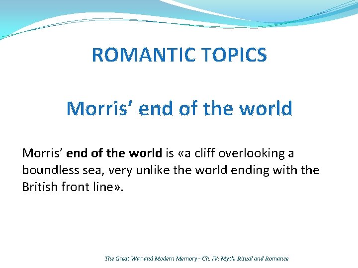 ROMANTIC TOPICS Morris’ end of the world is «a cliff overlooking a boundless sea,