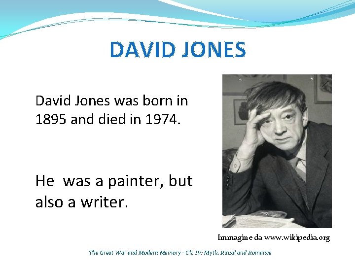 DAVID JONES David Jones was born in 1895 and died in 1974. He was