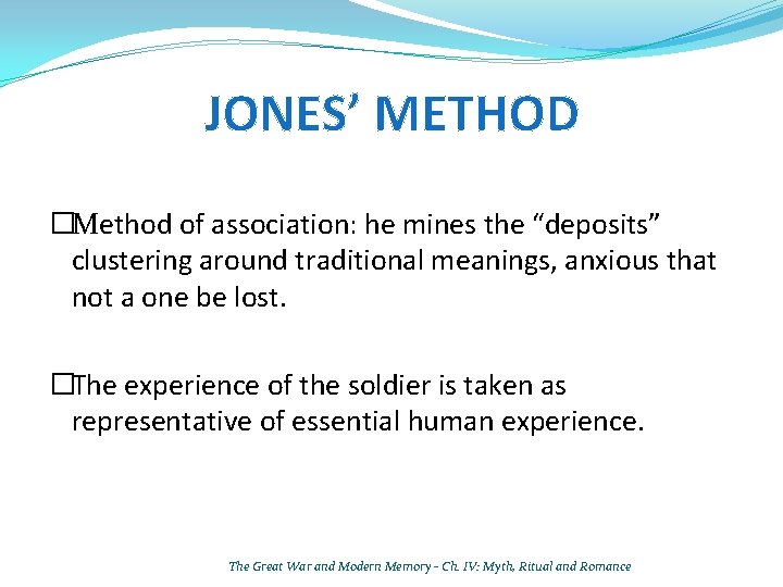 JONES’ METHOD �Method of association: he mines the “deposits” clustering around traditional meanings, anxious