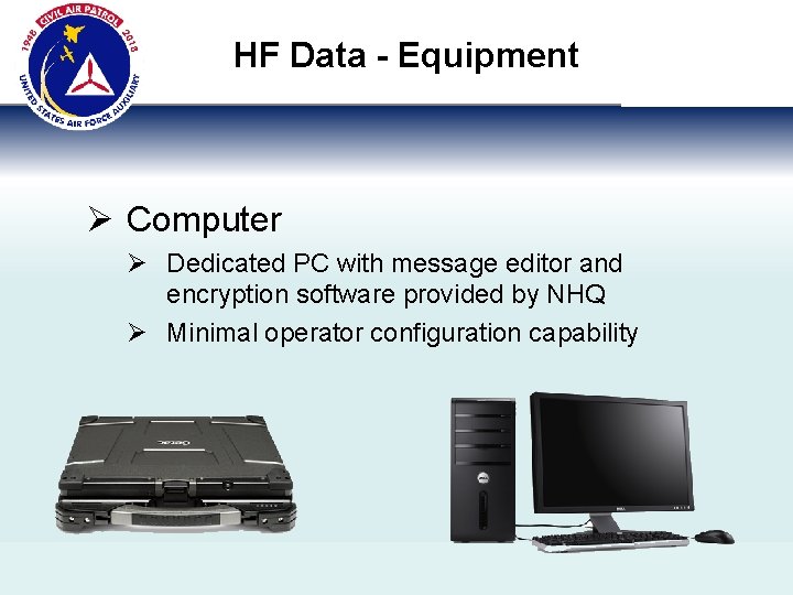 HF Data - Equipment Ø Computer Ø Dedicated PC with message editor and encryption
