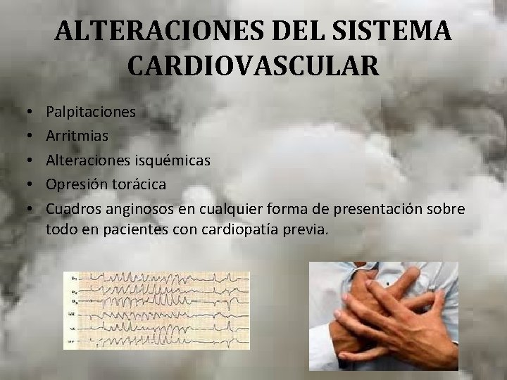 ALTERACIONES DEL SISTEMA CARDIOVASCULAR • • • Palpitaciones Arritmias Alteraciones isquémicas Opresión torácica Cuadros