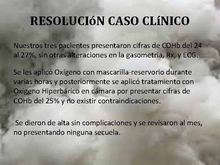 RESOLUCIóN CASO CLíNICO Nuestros tres pacientes presentaron cifras de COHb del 24 al 27%,