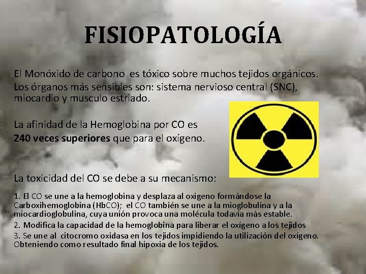 FISIOPATOLOGÍA El Monóxido de carbono es tóxico sobre muchos tejidos orgánicos. Los órganos más