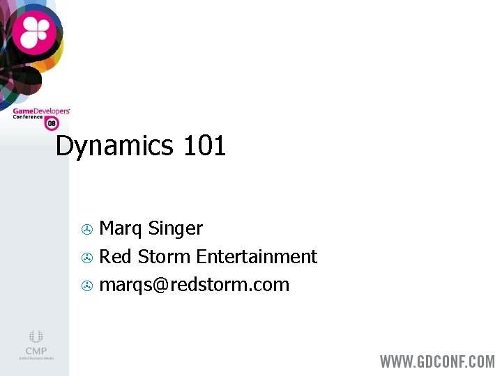 Dynamics 101 Marq Singer > Red Storm Entertainment > marqs@redstorm. com > 