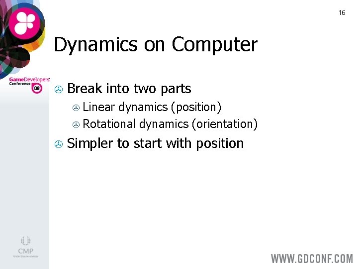 16 Dynamics on Computer > Break into two parts Linear dynamics (position) > Rotational 16 Dynamics on Computer > Break into two parts Linear dynamics (position) > Rotational