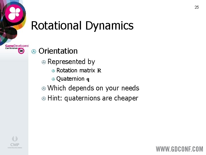 25 Rotational Dynamics > Orientation > Represented by > Rotation matrix R > Quaternion 25 Rotational Dynamics > Orientation > Represented by > Rotation matrix R > Quaternion