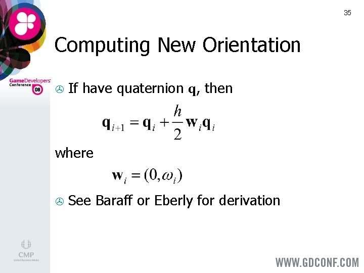 35 Computing New Orientation > If have quaternion q, then where > See Baraff