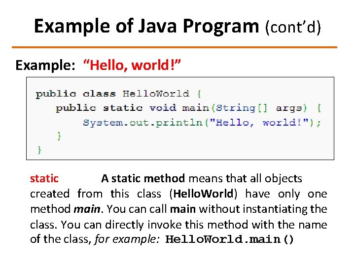 Example of Java Program (cont’d) Example: “Hello, world!” static A static method means that