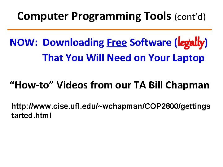 Computer Programming Tools (cont’d) NOW: Downloading Free Software (legally) That You Will Need on