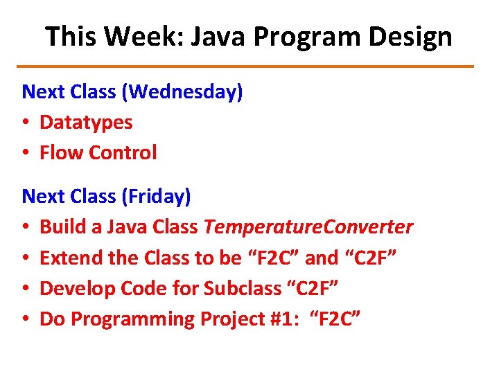 This Week: Java Program Design Next Class (Wednesday) • Datatypes • Flow Control Next