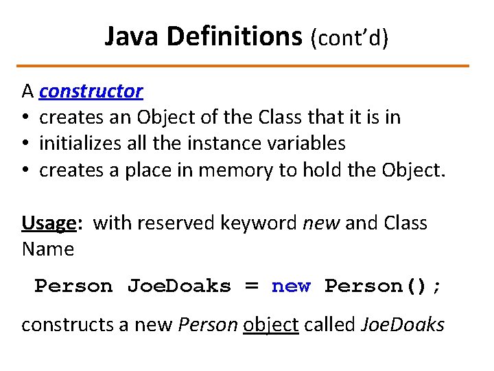 Java Definitions (cont’d) A constructor • creates an Object of the Class that it