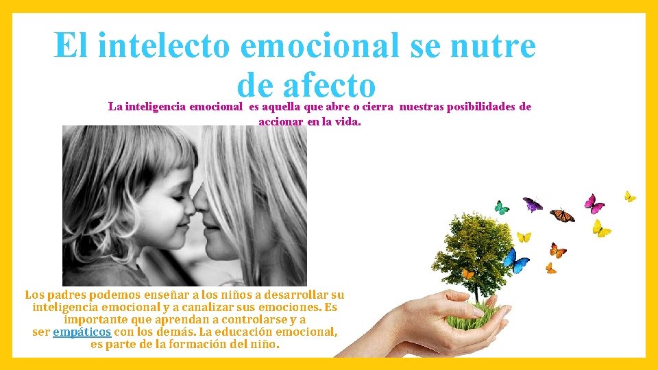 El intelecto emocional se nutre de afecto La inteligencia emocional es aquella que abre