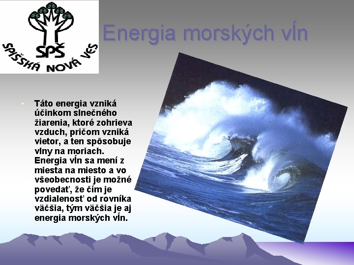 Energia morských vĺn • Táto energia vzniká účinkom slnečného žiarenia, ktoré zohrieva vzduch, pričom