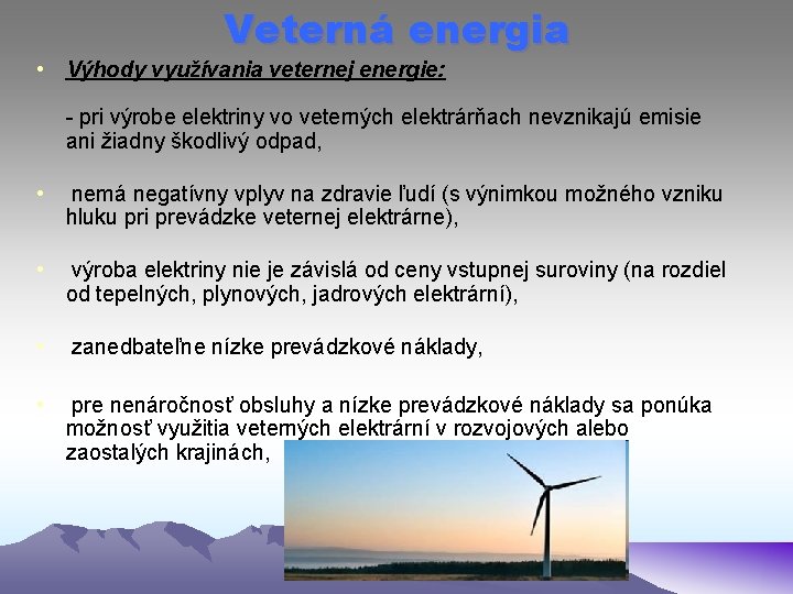 Veterná energia • Výhody využívania veternej energie: - pri výrobe elektriny vo veterných elektrárňach