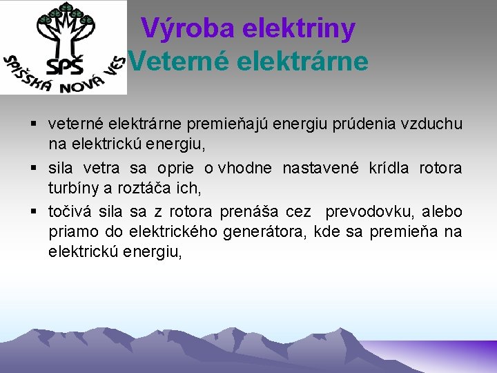 Výroba elektriny Veterné elektrárne § veterné elektrárne premieňajú energiu prúdenia vzduchu na elektrickú energiu,
