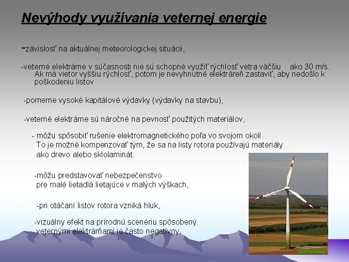 Nevýhody využívania veternej energie -závislosť na aktuálnej meteorologickej situácii, -veterné elektrárne v súčasnosti nie