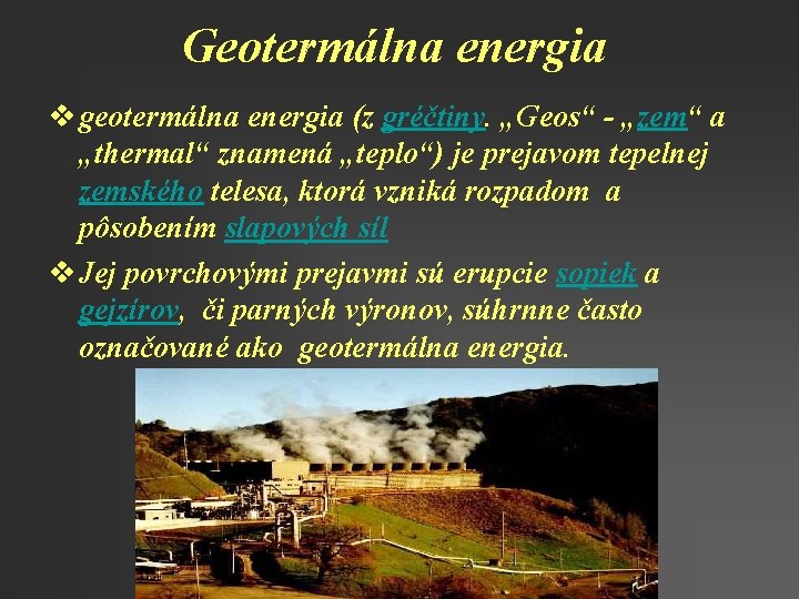Geotermálna energia v geotermálna energia (z gréčtiny. „Geos“ - „zem“ a „thermal“ znamená „teplo“)