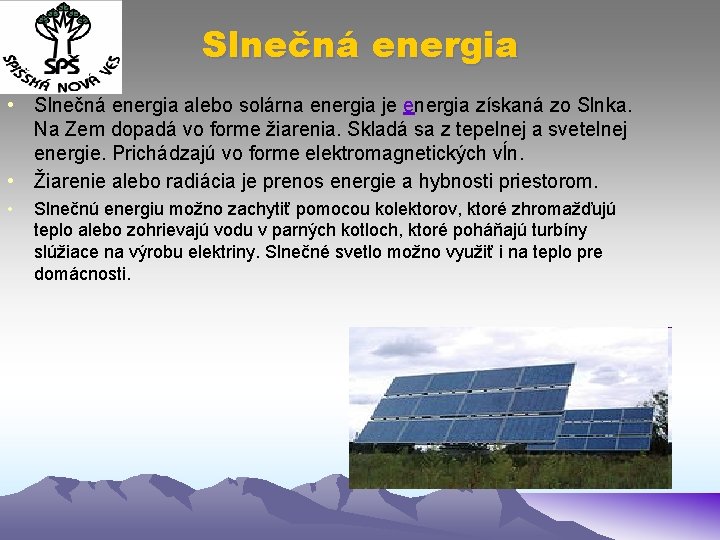 Slnečná energia • Slnečná energia alebo solárna energia je energia získaná zo Slnka. Na