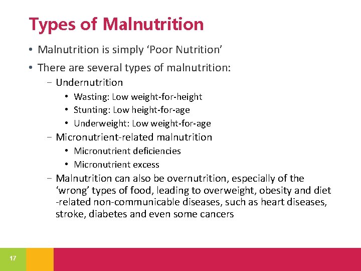 Types of Malnutrition • Malnutrition is simply ‘Poor Nutrition’ • There are several types