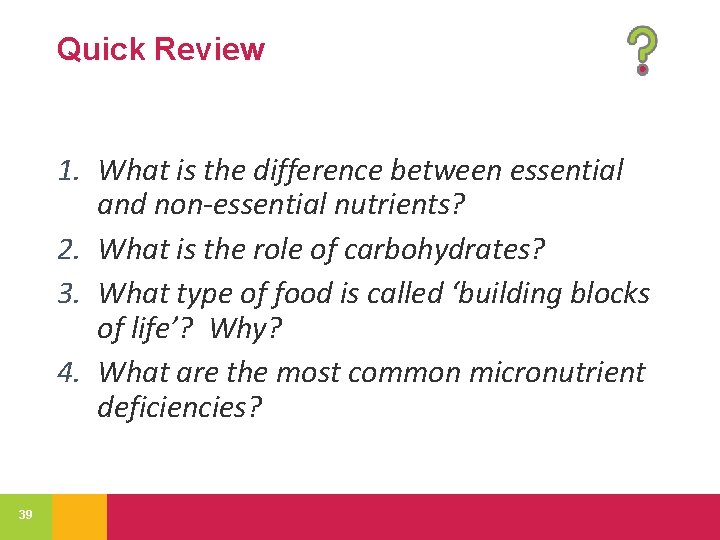 Quick Review 1. What is the difference between essential and non-essential nutrients? 2. What