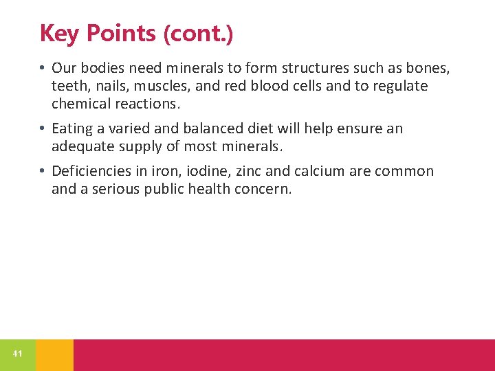 Key Points (cont. ) • Our bodies need minerals to form structures such as