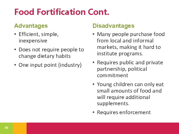 Food Fortification Cont. Advantages • Efficient, simple, inexpensive • Does not require people to