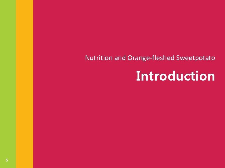 Nutrition and Orange-fleshed Sweetpotato Introduction 5 