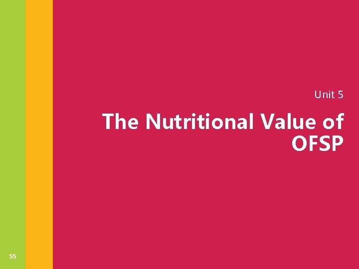 Unit 5 The Nutritional Value of OFSP 55 