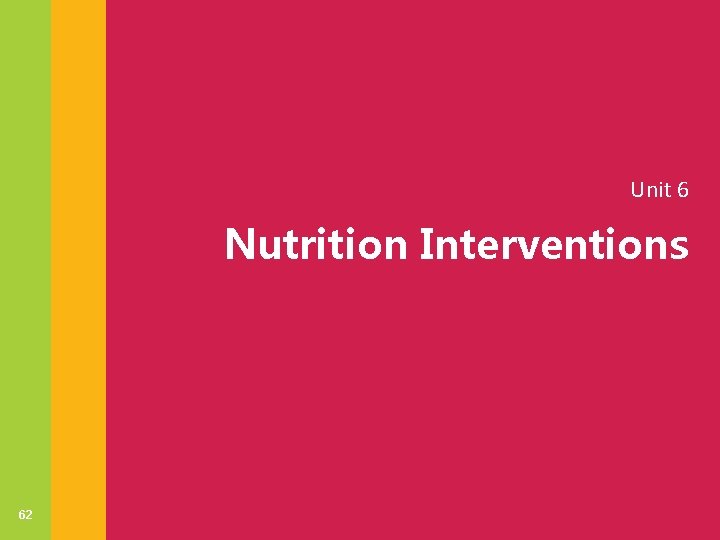 Unit 6 Nutrition Interventions 62 