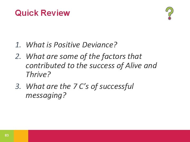 Quick Review 1. What is Positive Deviance? 2. What are some of the factors