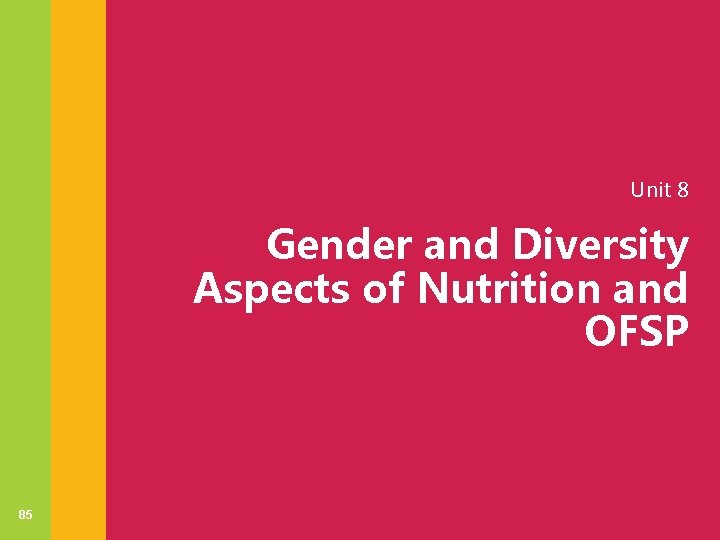 Unit 8 Gender and Diversity Aspects of Nutrition and OFSP 85 