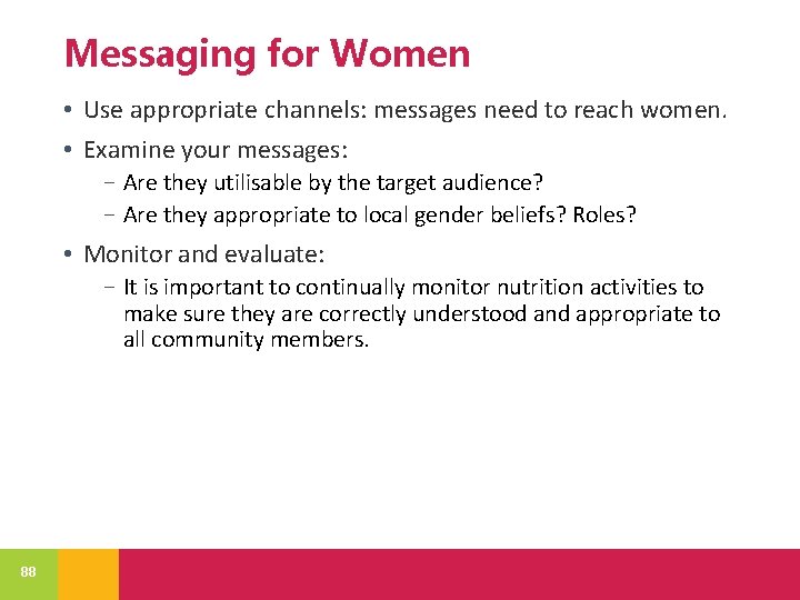 Messaging for Women • Use appropriate channels: messages need to reach women. • Examine